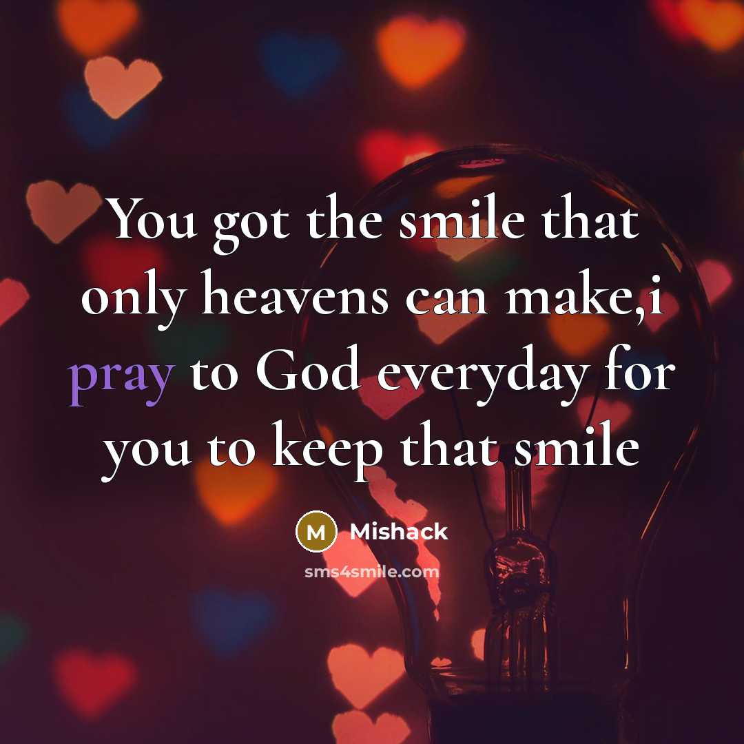“You got the smile that only heavens can make,i pray…” quote by Mishack