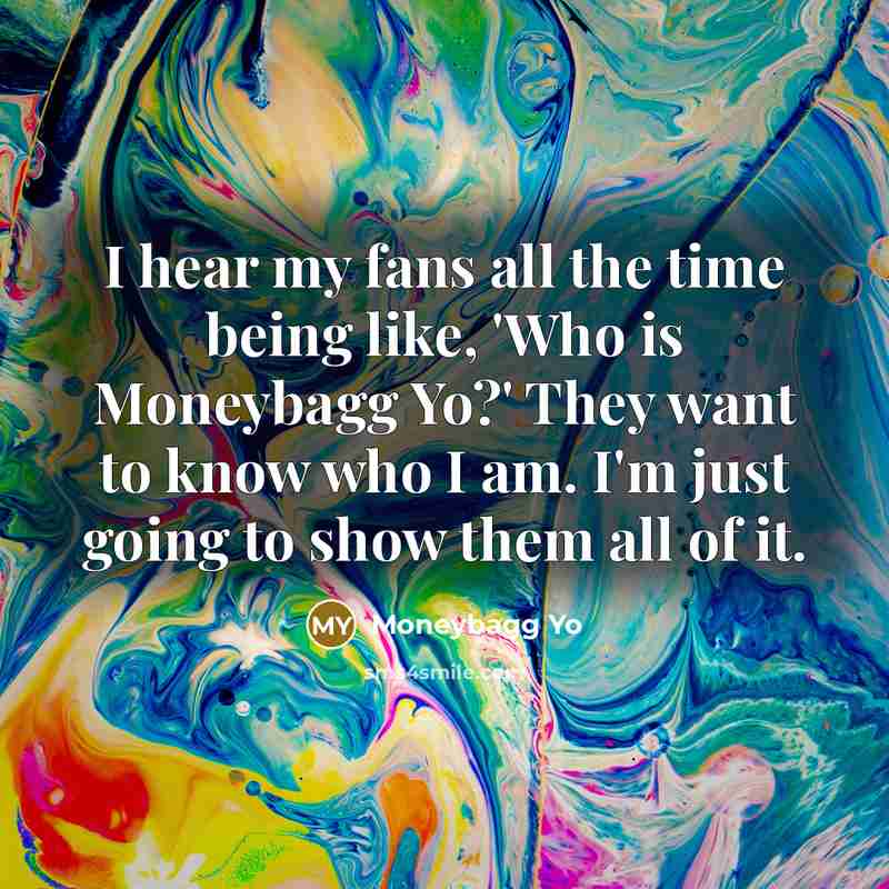 “I hear my fans all the time being like, 'Who…” quote by Moneybagg Yo
