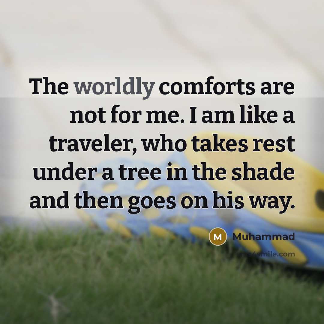 “The worldly comforts are not for me. I am like…” quote by Muhammad