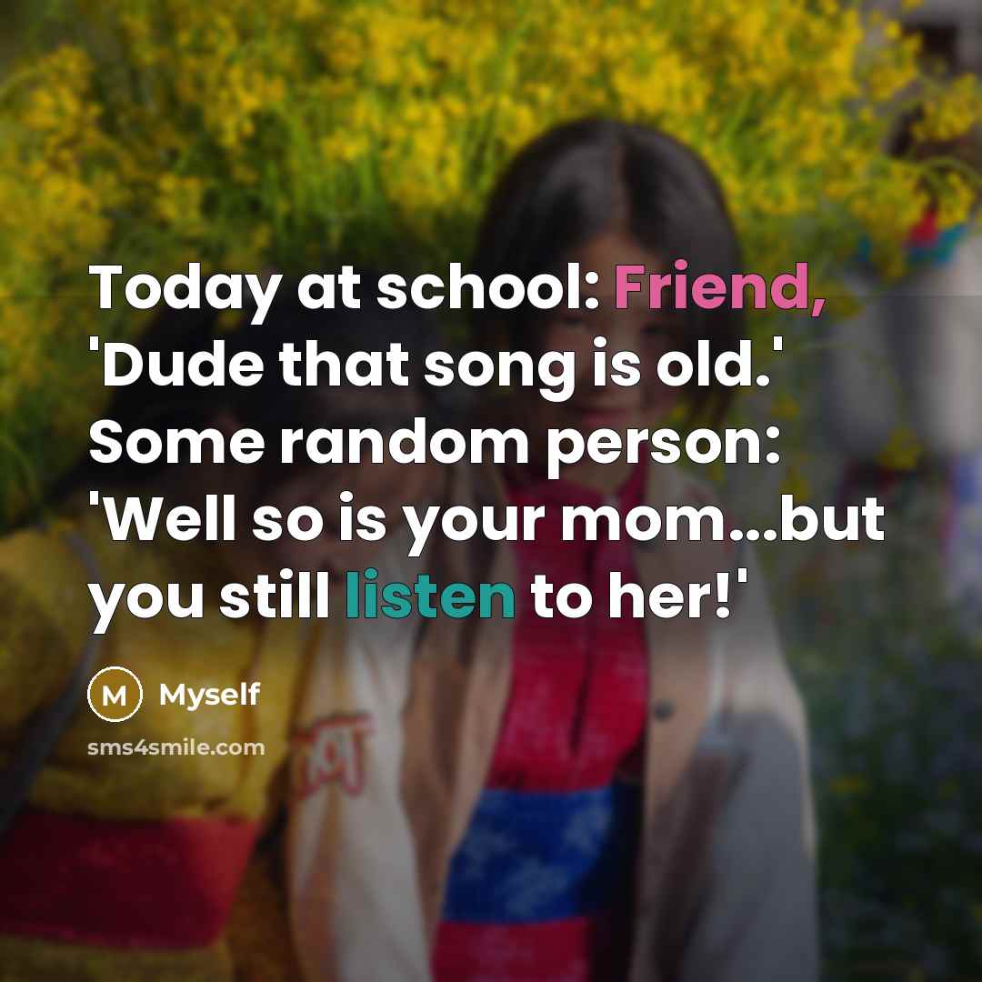 “Today at school: Friend, 'Dude that song is old.' Some…” quote by Myself