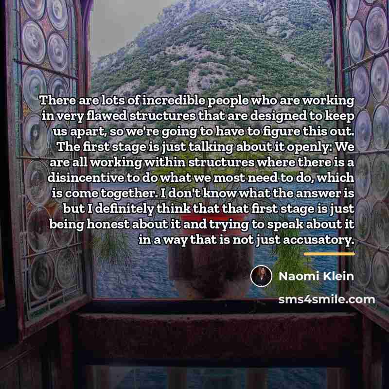 “There are lots of incredible people who are working in…” quote by Naomi Klein