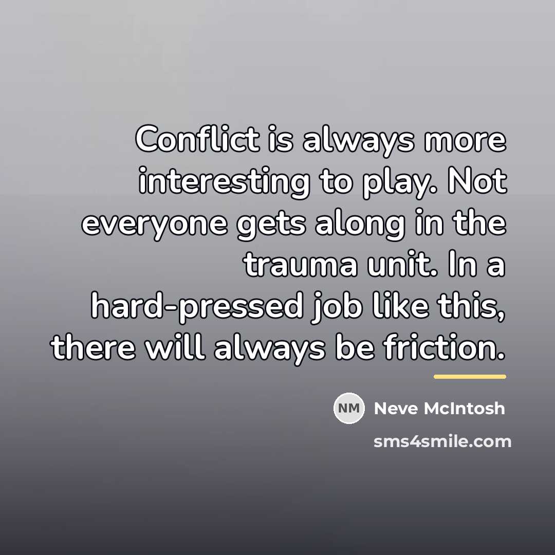 “Conflict is always more interesting to play. Not everyone gets…” quote by Neve McIntosh