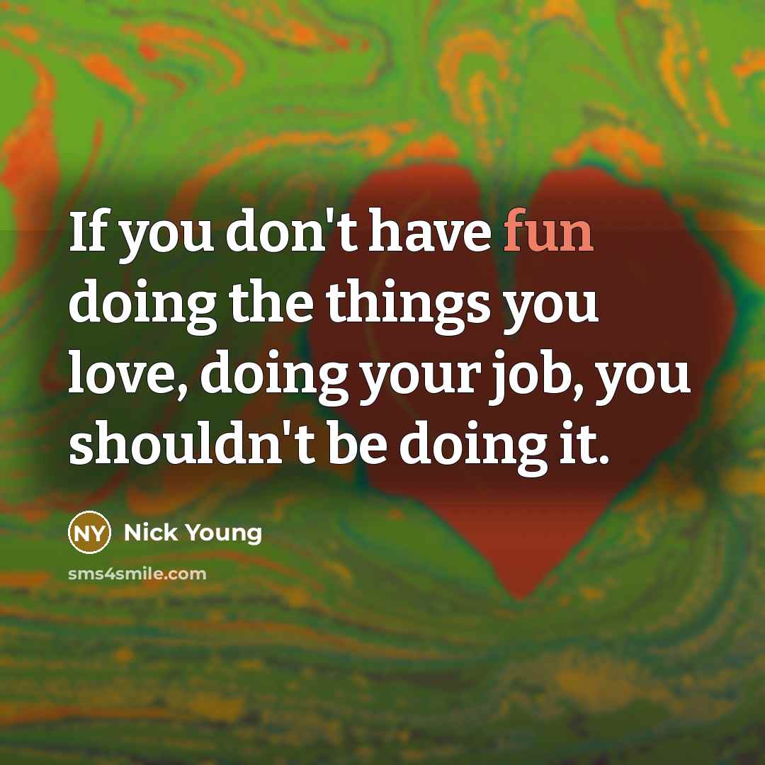 “If you don't have fun doing the things you love,…” quote by Nick Young