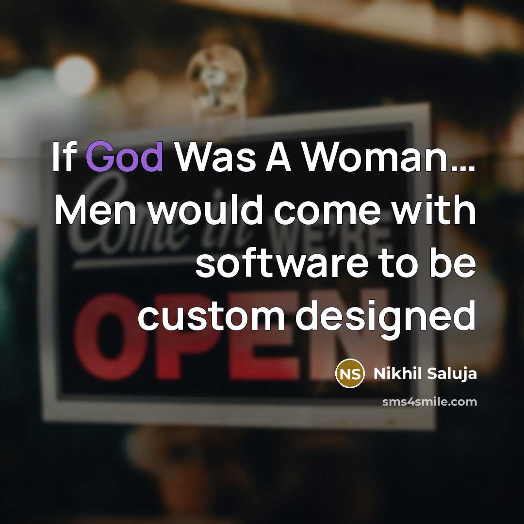 “If God Was A Woman.... Men would come with software…” quote by Nikhil Saluja