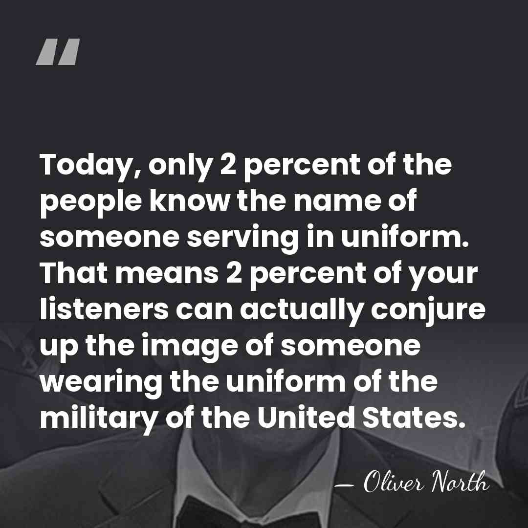 Today, only 2 percent of the people know the name of someone&hellip; - Oliver North
