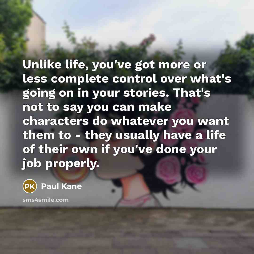 “Unlike life, you've got more or less complete control over…” quote by Paul Kane