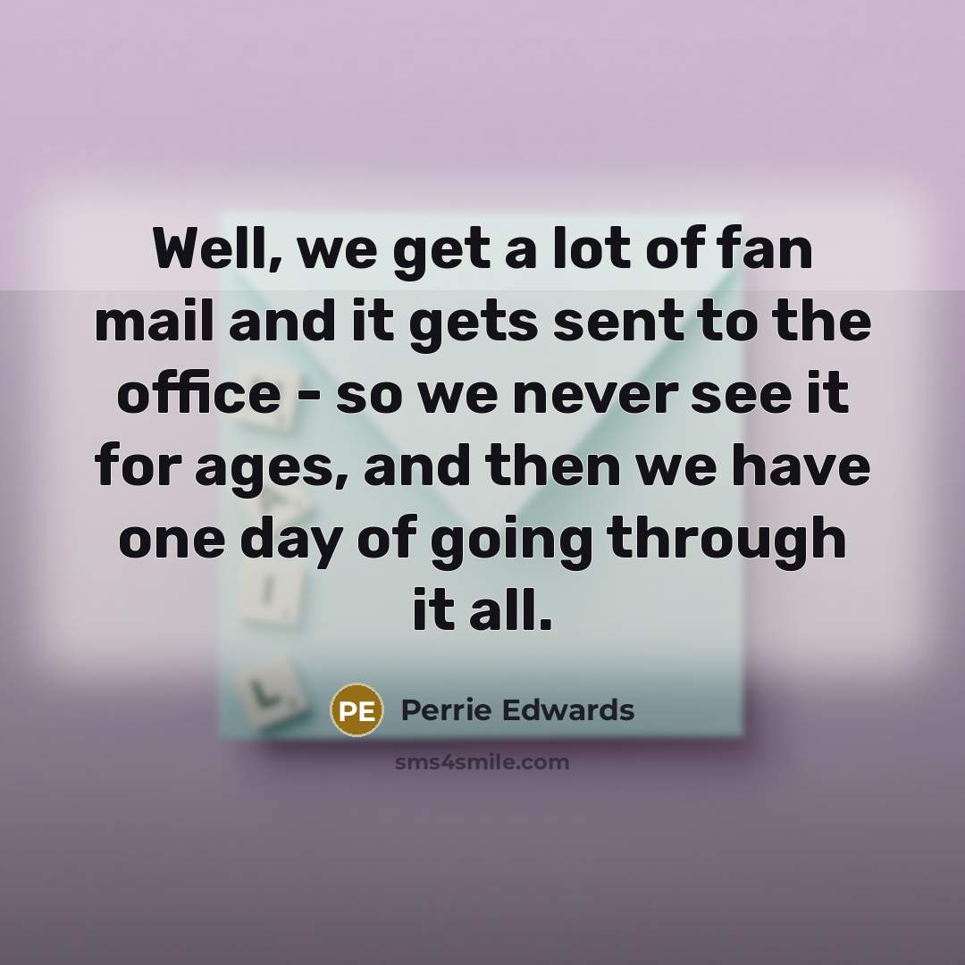 “Well, we get a lot of fan mail and it…” quote by Perrie Edwards