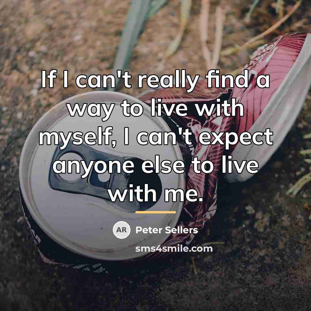 “If I can't really find a way to live with…” quote by Peter Sellers