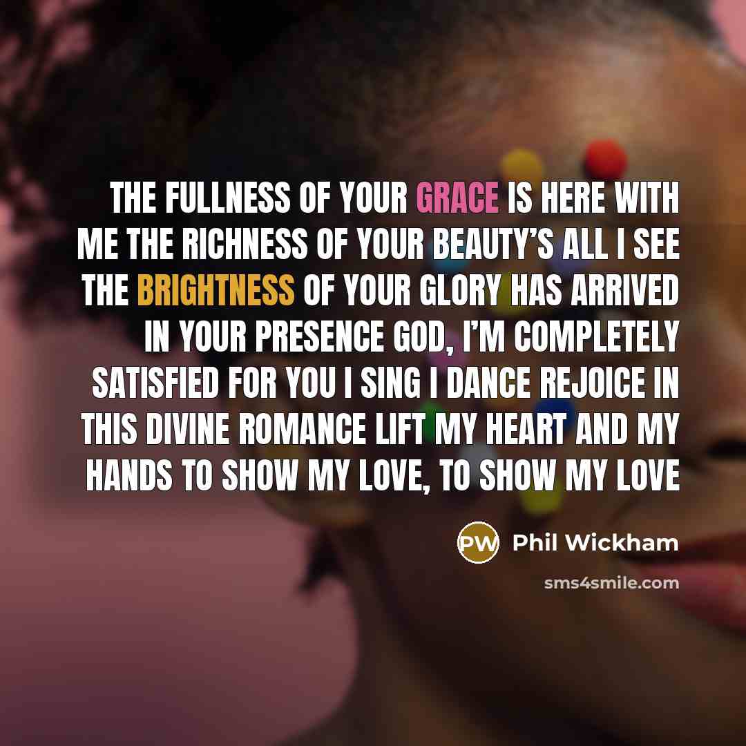“The fullness of Your grace is here with me The…” quote by Phil Wickham