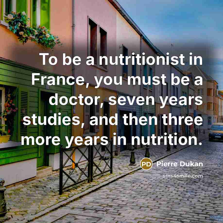 “To be a nutritionist in France, you must be a…” quote by Pierre Dukan