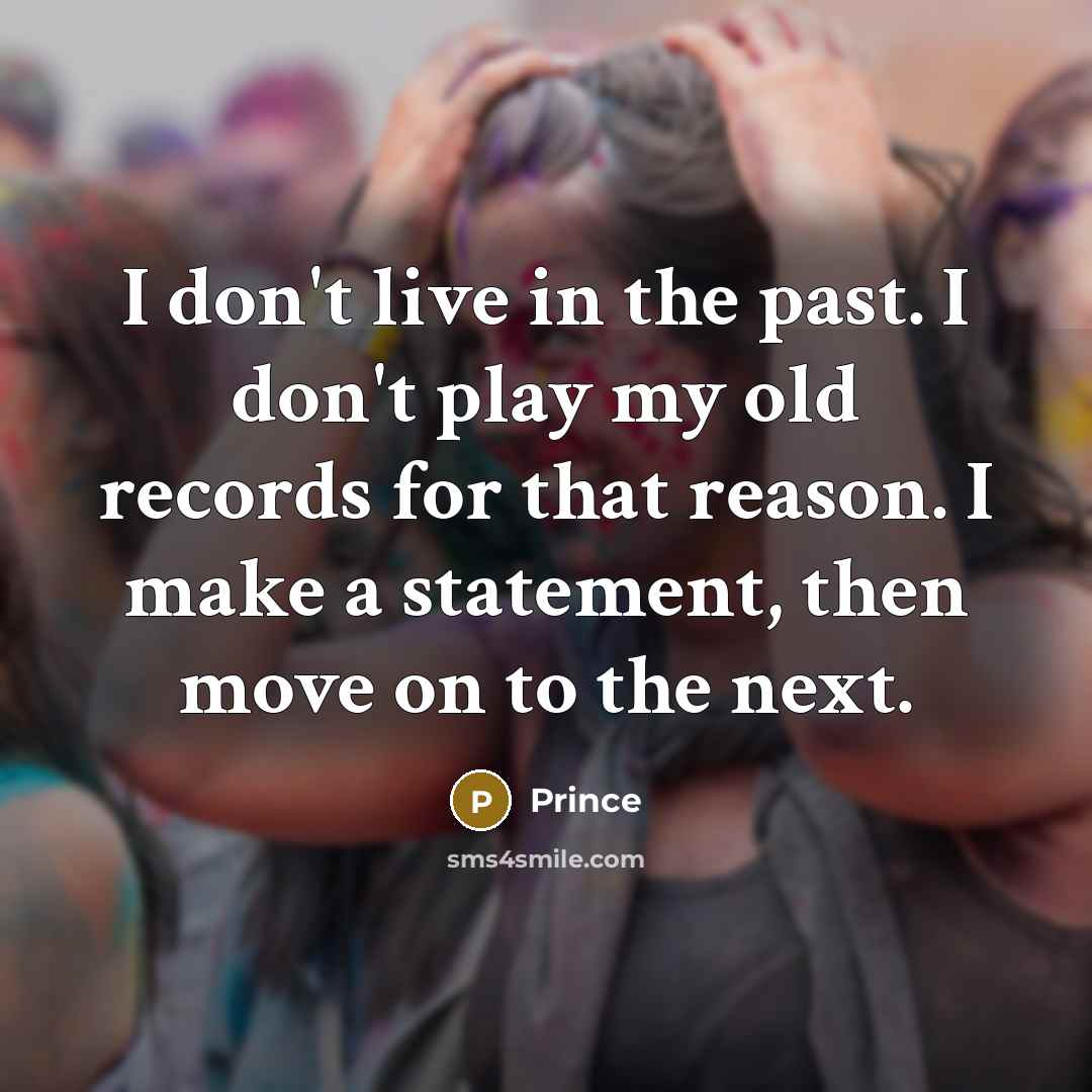 “I don't live in the past. I don't play my…” quote by Prince
