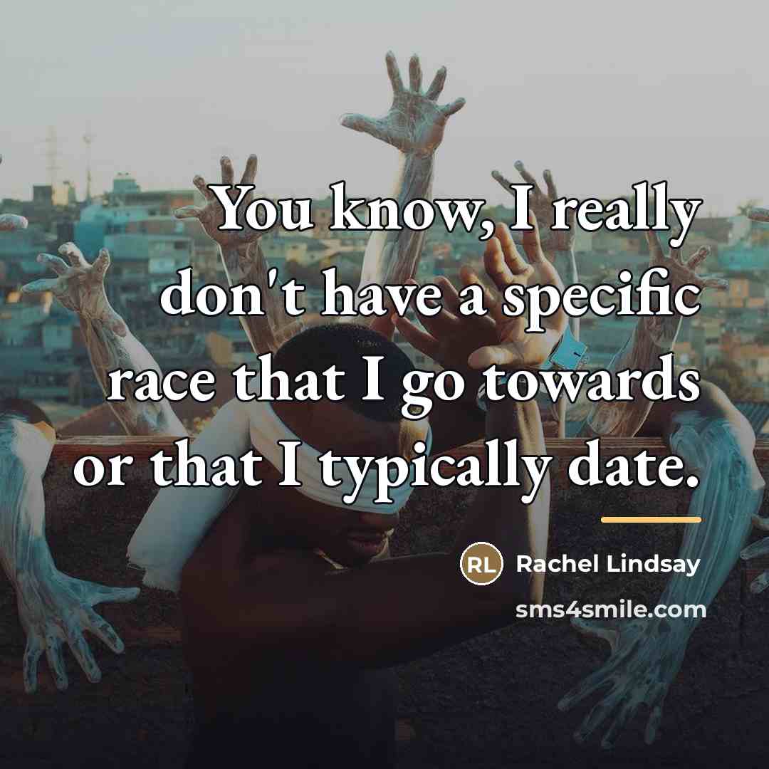 “You know, I really don't have a specific race that…” quote by Rachel Lindsay