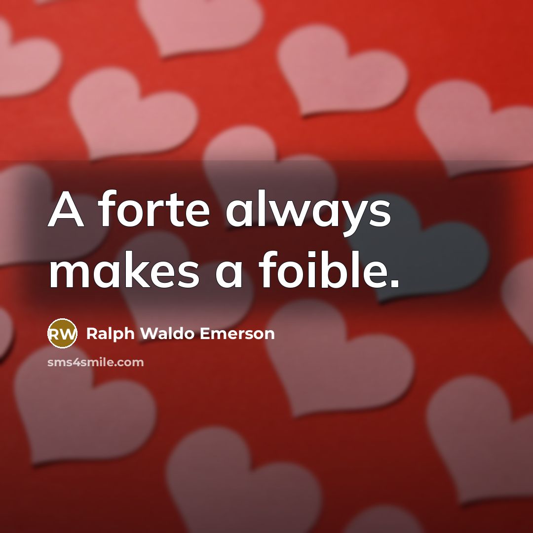 “A forte always makes a foible.…” quote by Ralph Waldo Emerson