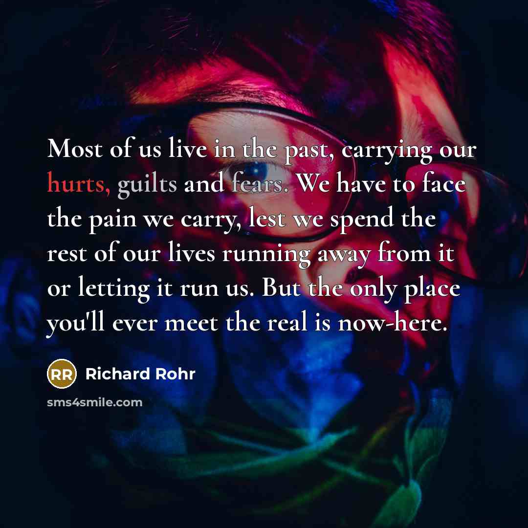“Most of us live in the past, carrying our hurts,…” quote by Richard Rohr