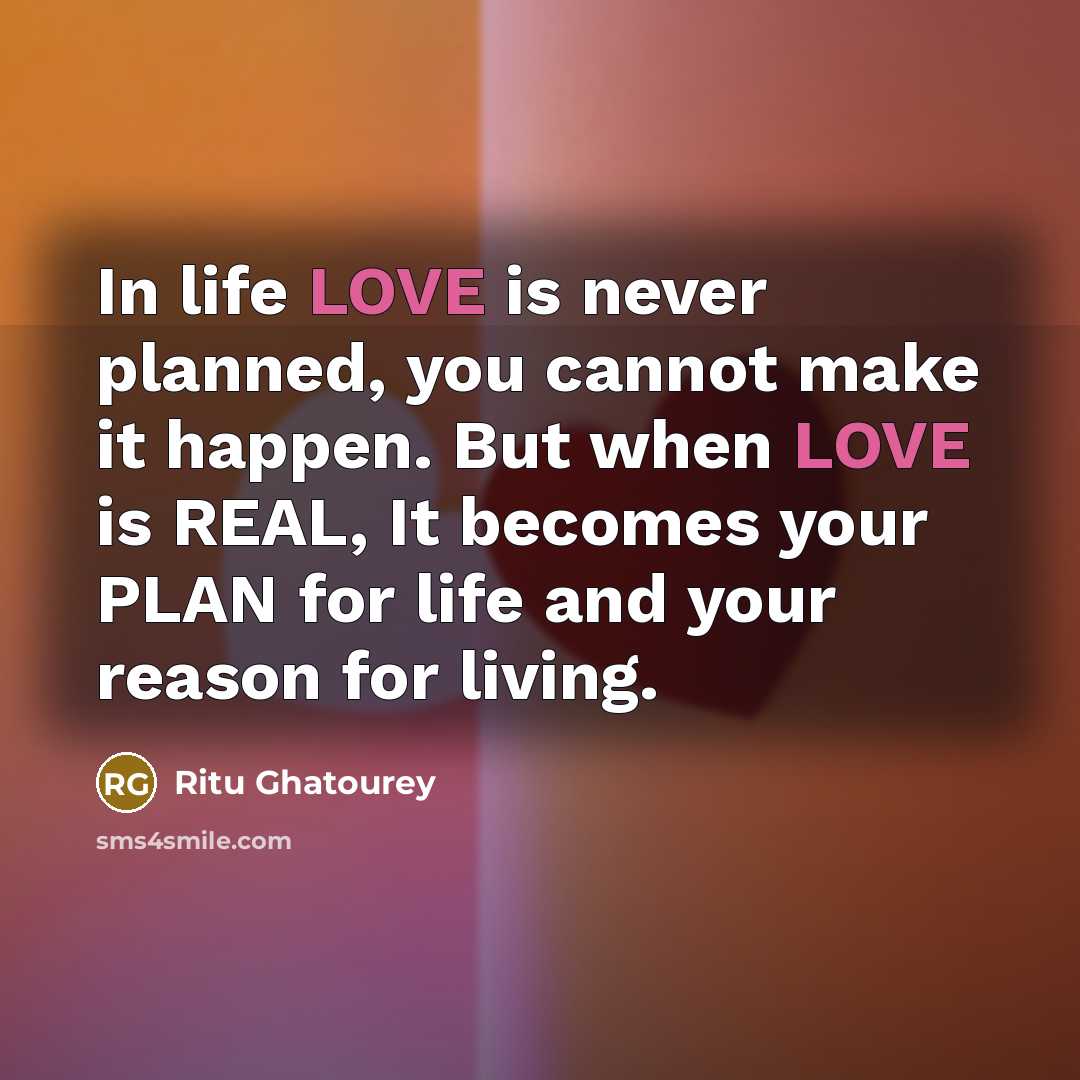 “In life LOVE is never planned, you cannot make it…” quote by Ritu Ghatourey