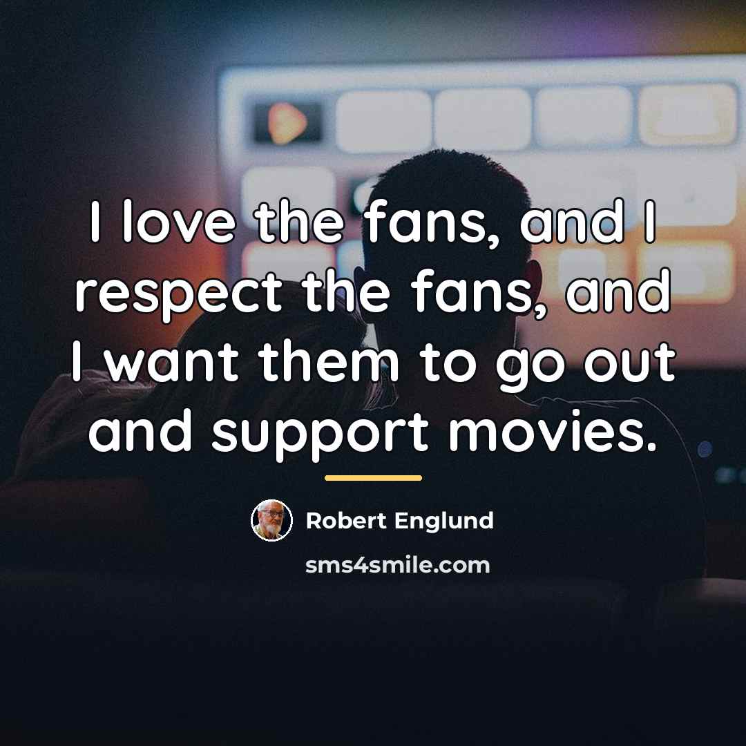 “I love the fans, and I respect the fans, and…” quote by Robert Englund