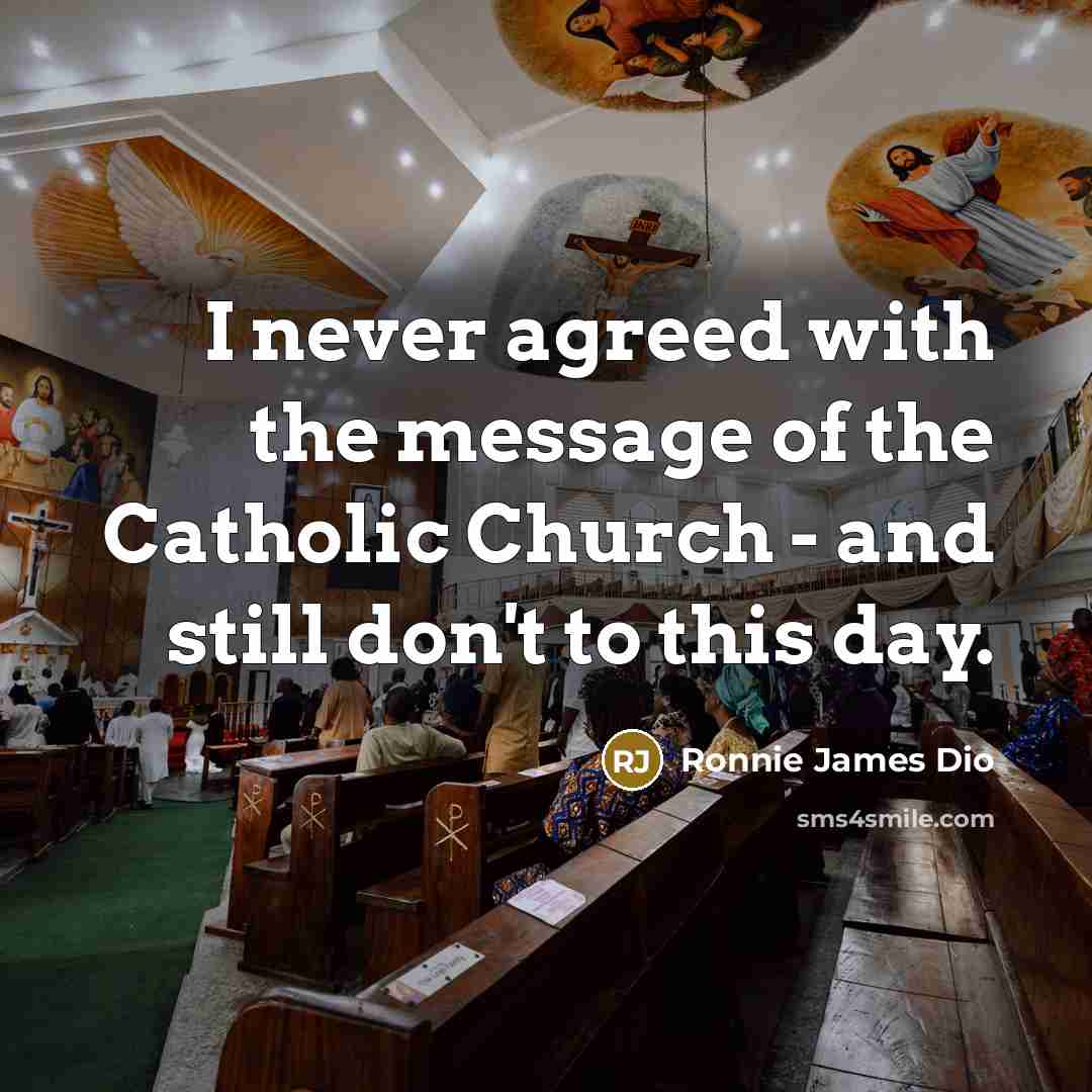 “I never agreed with the message of the Catholic Church…” quote by Ronnie James Dio