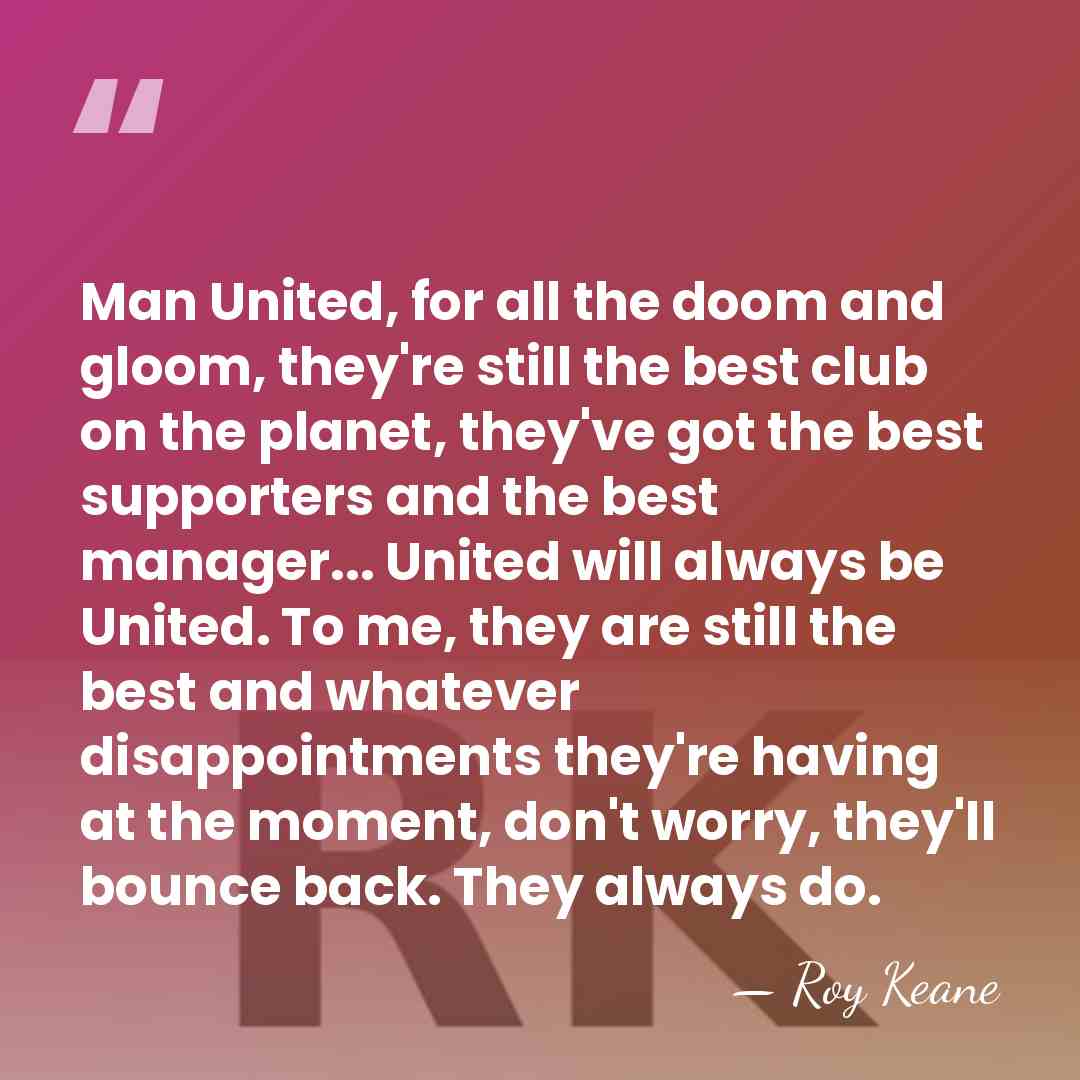 Man United, for all the doom and gloom, they're still the best&hellip; - Roy Keane
