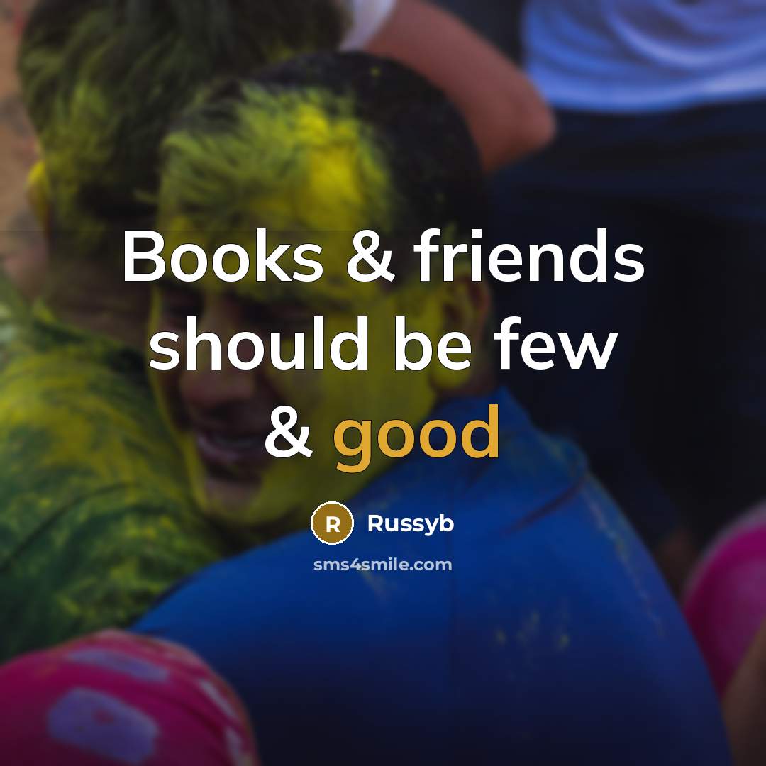 “Books & friends should be few & good…” quote by Russyb