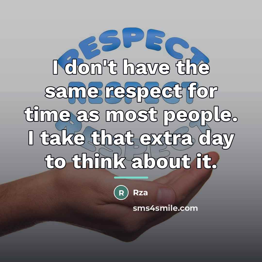 “I don't have the same respect for time as most…” quote by Rza