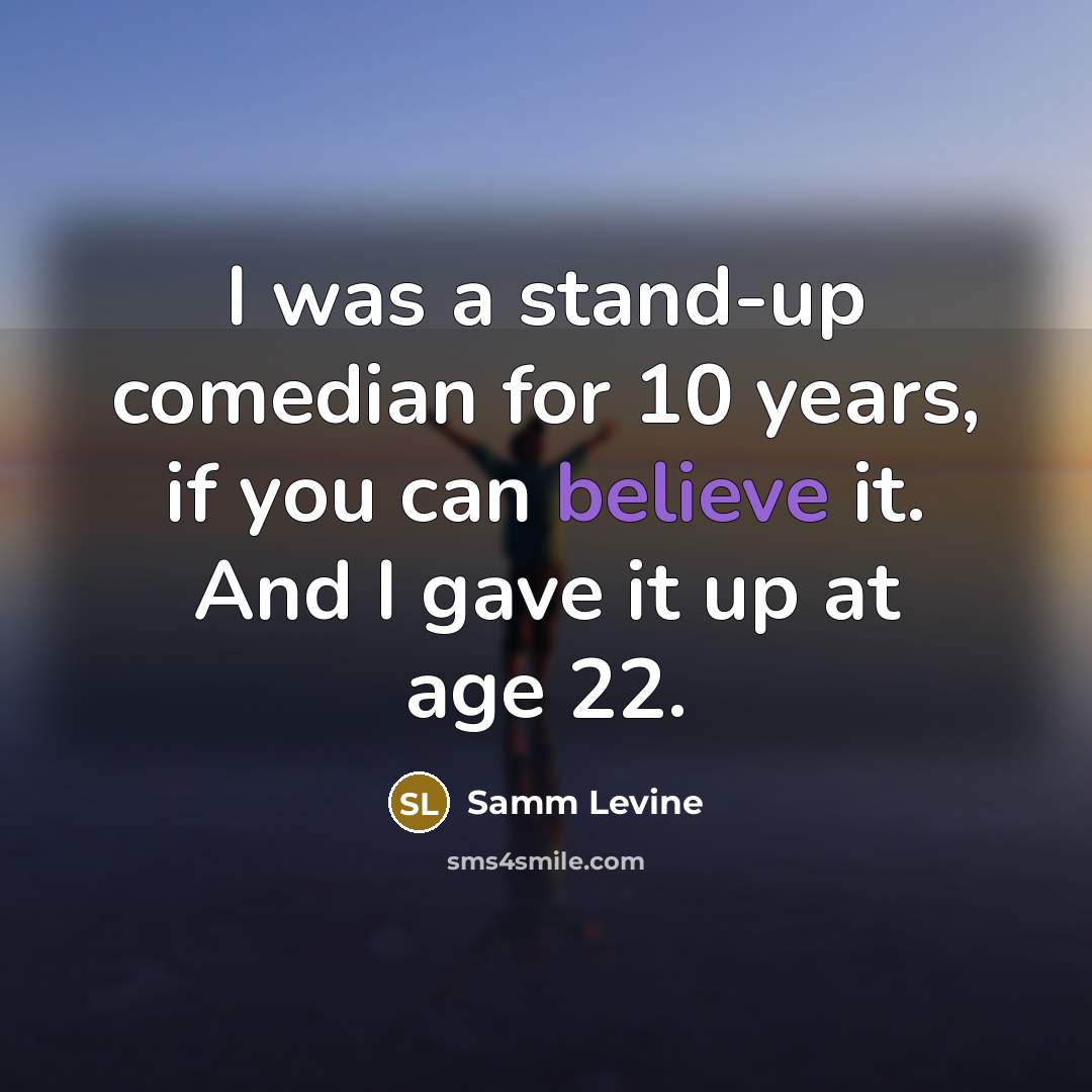 “I was a stand-up comedian for 10 years, if you…” quote by Samm Levine