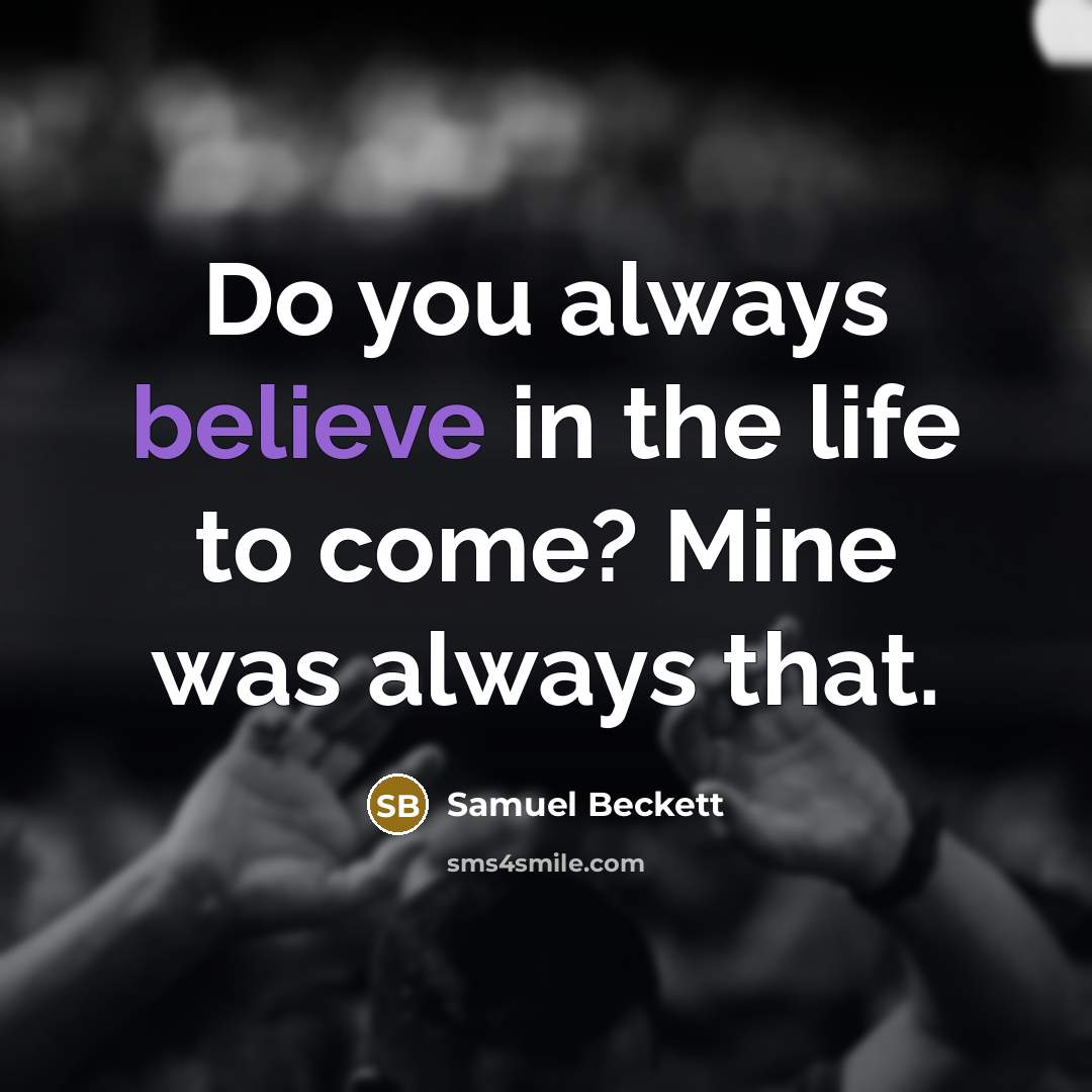 “Do you always believe in the life to come? Mine…” quote by Samuel Beckett