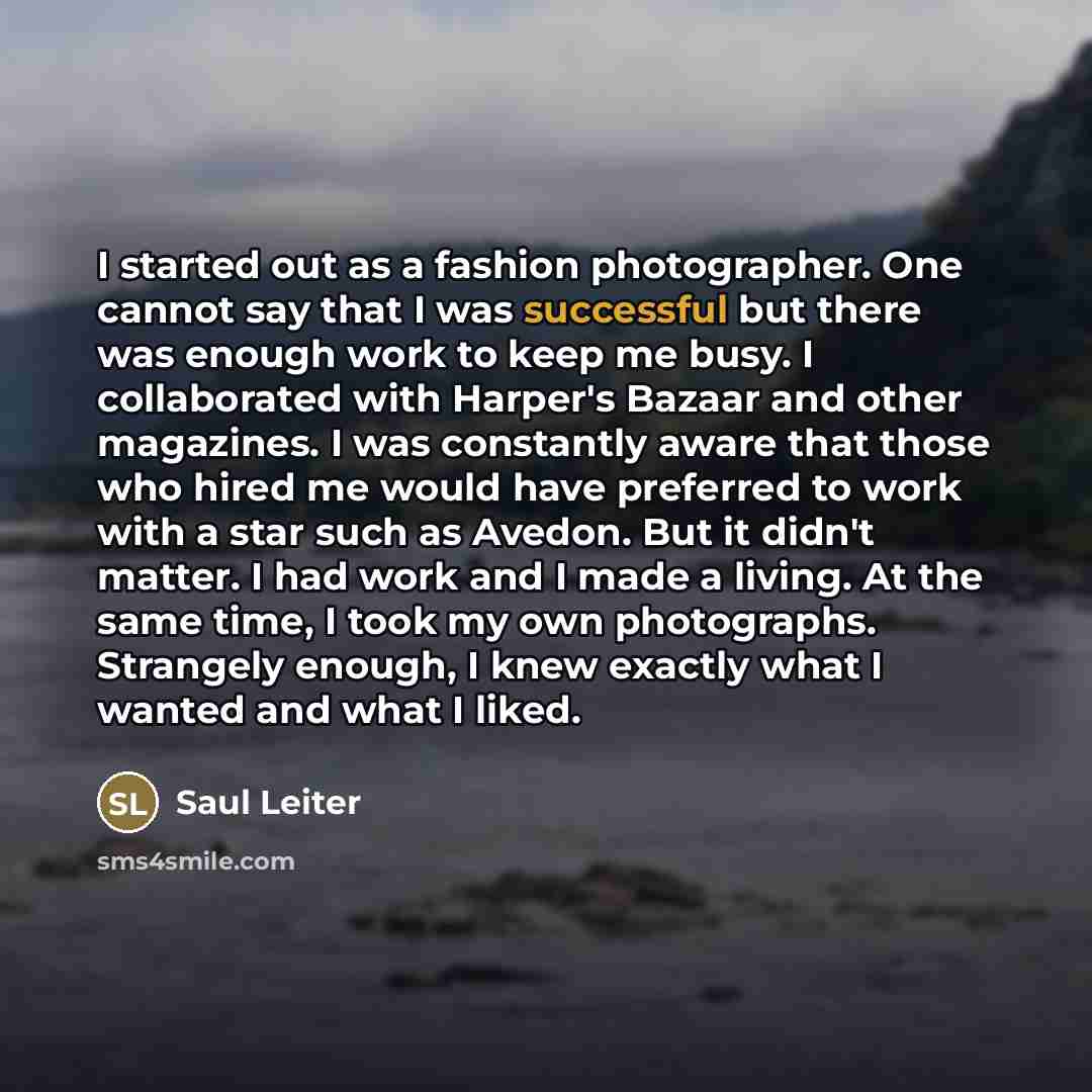 “I started out as a fashion photographer. One cannot say…” quote by Saul Leiter