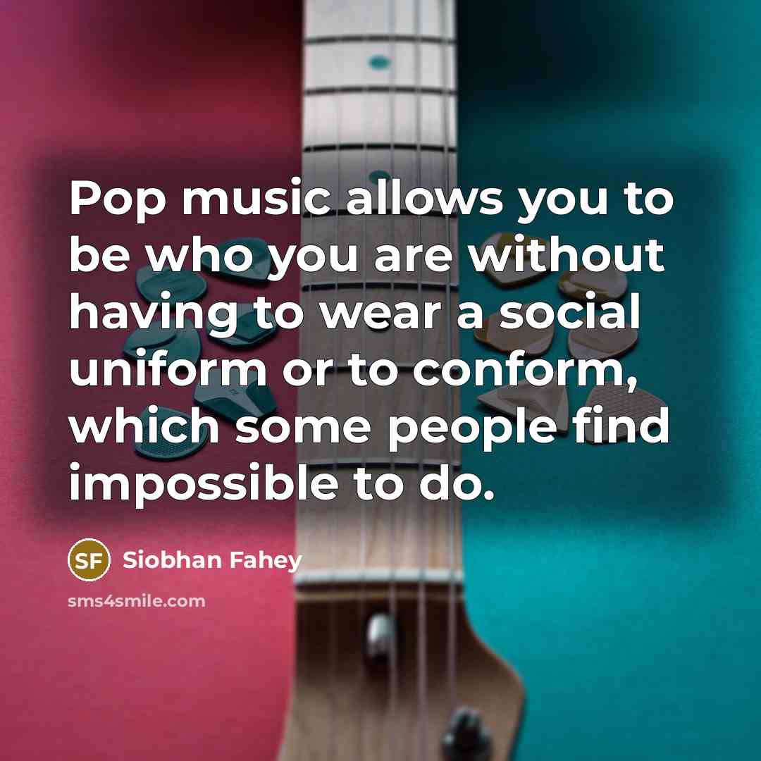 “Pop music allows you to be who you are without…” quote by Siobhan Fahey