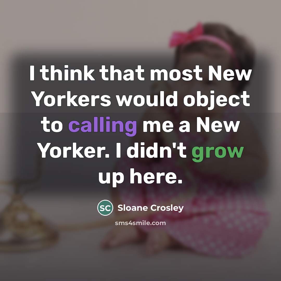 “I think that most New Yorkers would object to calling…” quote by Sloane Crosley