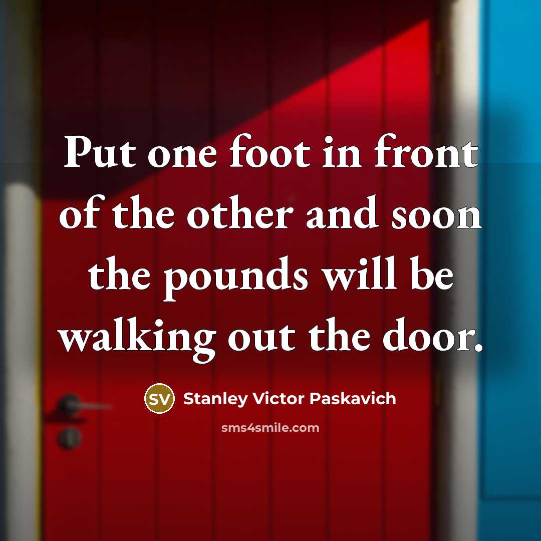 “Put one foot in front of the other and soon…” quote by Stanley Victor Paskavich