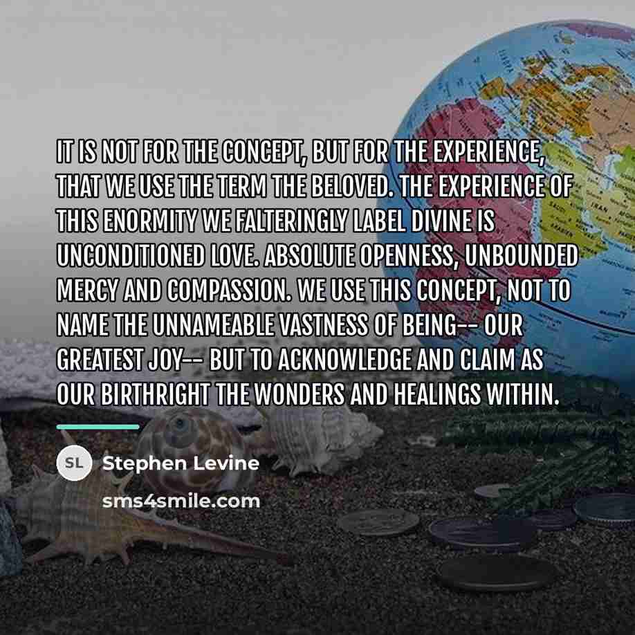“It is not for the concept, but for the experience,…” quote by Stephen Levine