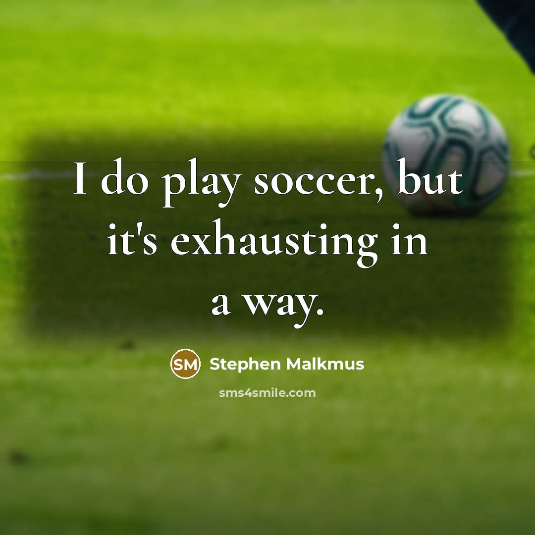 “I do play soccer, but it's exhausting in a way.…” quote by Stephen Malkmus