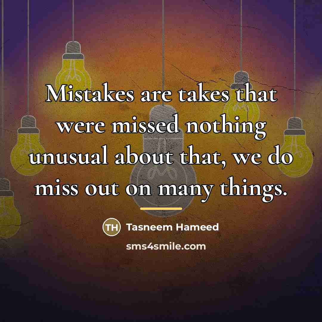 “Mistakes are takes that were missed nothing unusual about that,…” quote by Tasneem Hameed