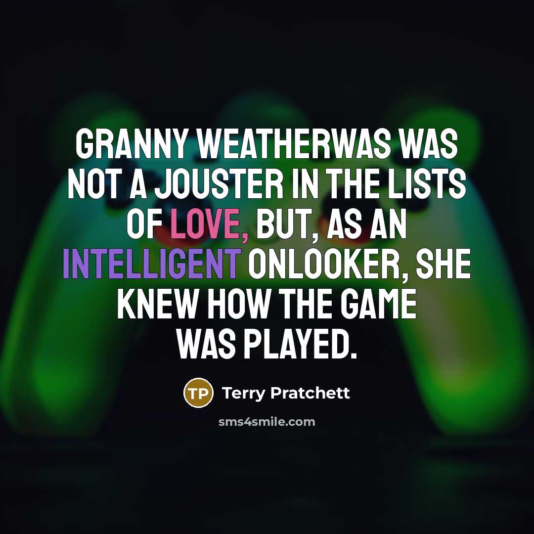 “Granny Weatherwas was not a jouster in the lists of…” quote by Terry Pratchett
