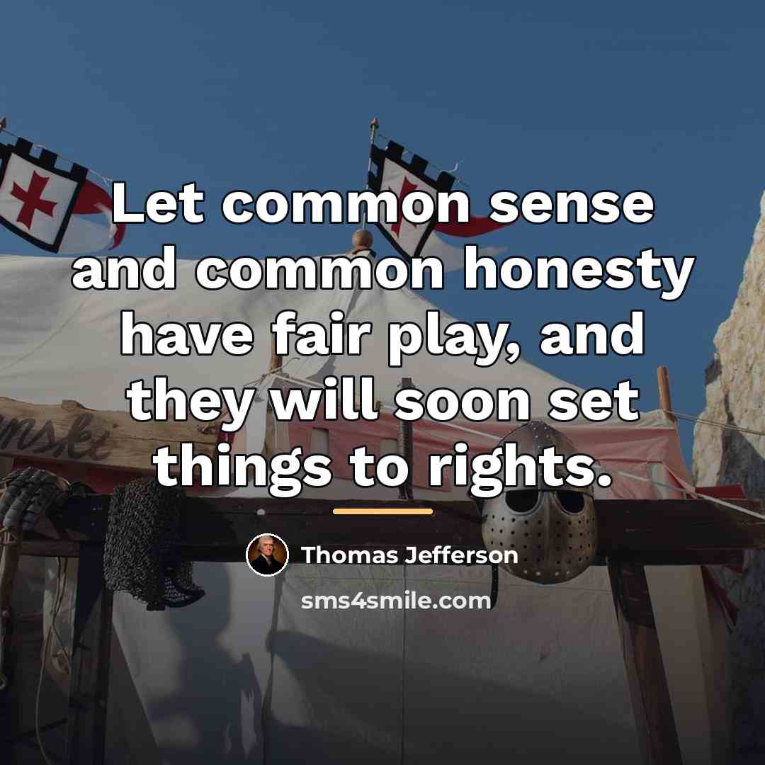 “Let common sense and common honesty have fair play, and…” quote by Thomas Jefferson