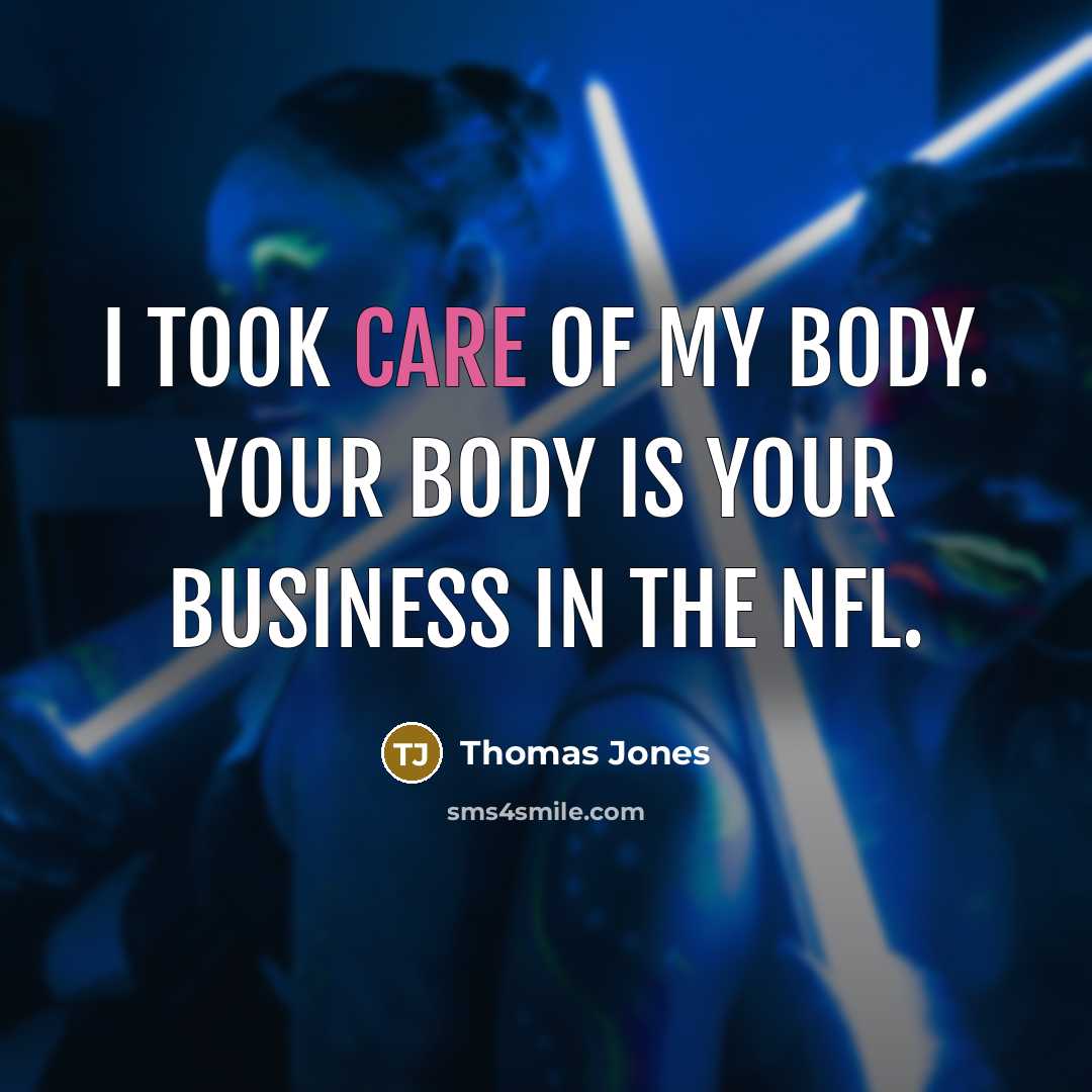 “I took care of my body. Your body is your…” quote by Thomas Jones