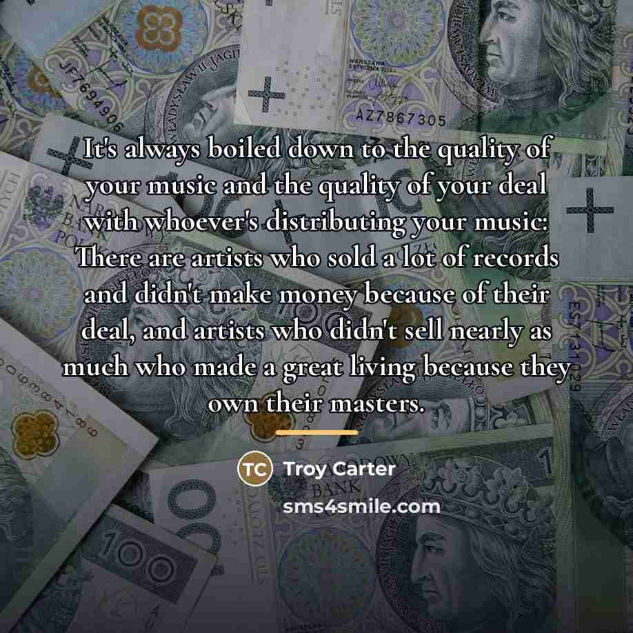 “It's always boiled down to the quality of your music…” quote by Troy Carter