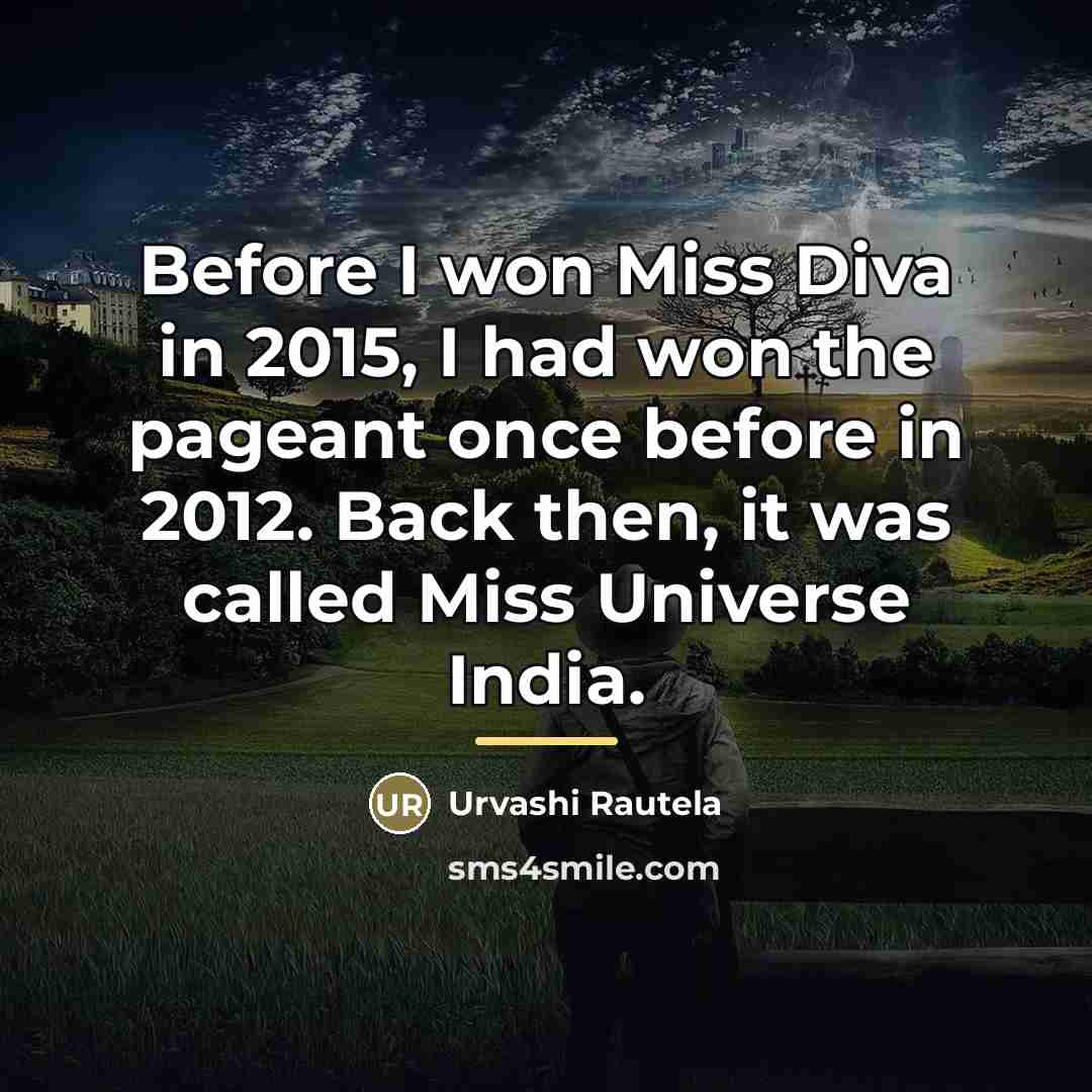 “Before I won Miss Diva in 2015, I had won…” quote by Urvashi Rautela