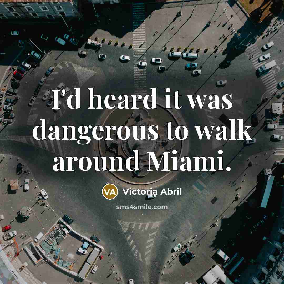 “I'd heard it was dangerous to walk around Miami.…” quote by Victoria Abril