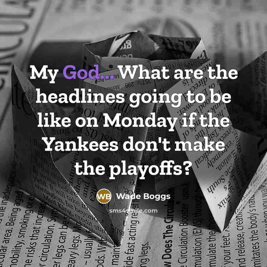 “My God... What are the headlines going to be like…” quote by Wade Boggs