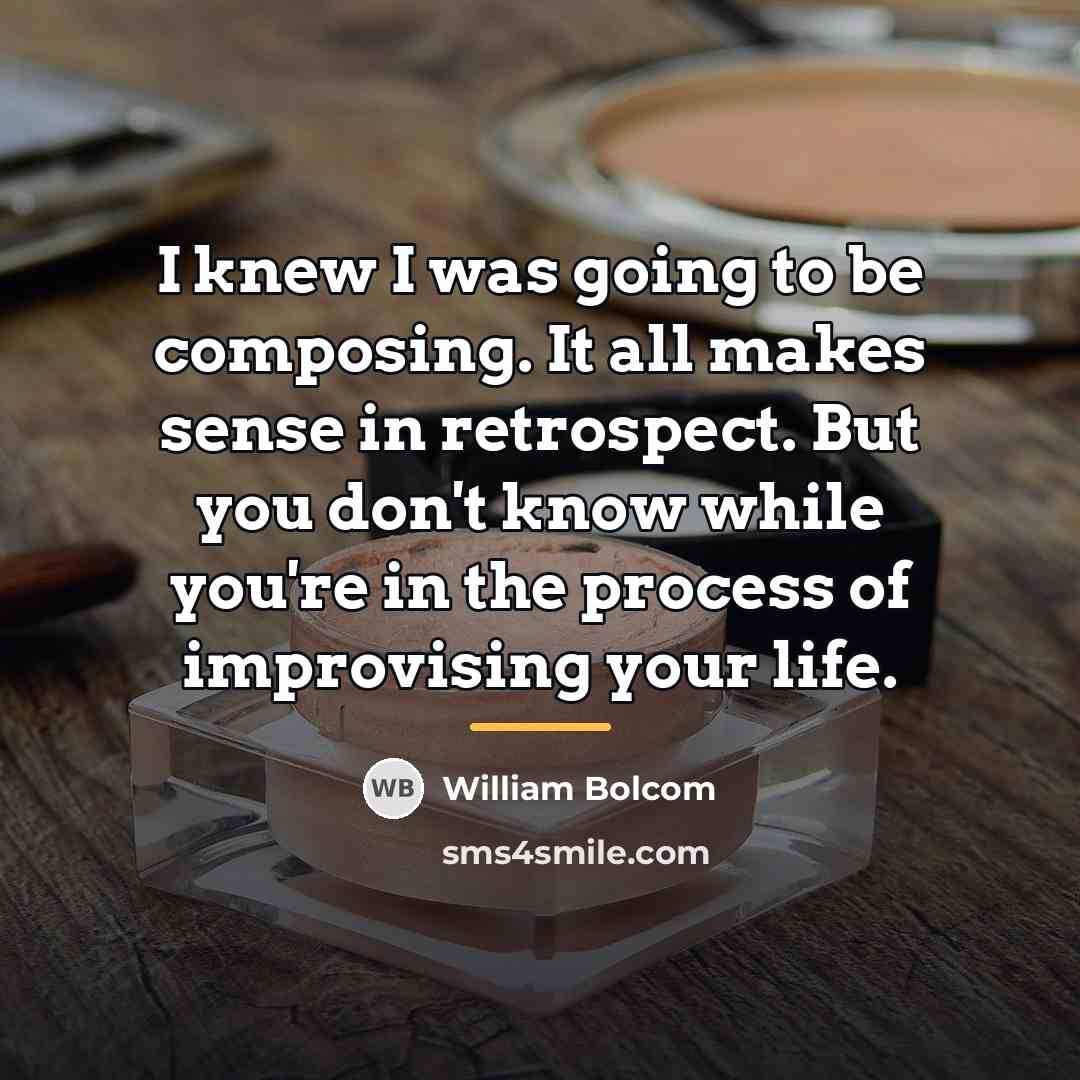 “I knew I was going to be composing. It all…” quote by William Bolcom