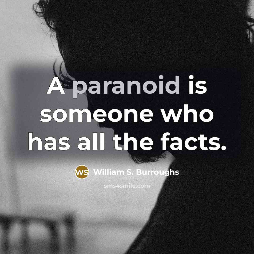 “A paranoid is someone who has all the facts.…” quote by William S. Burroughs