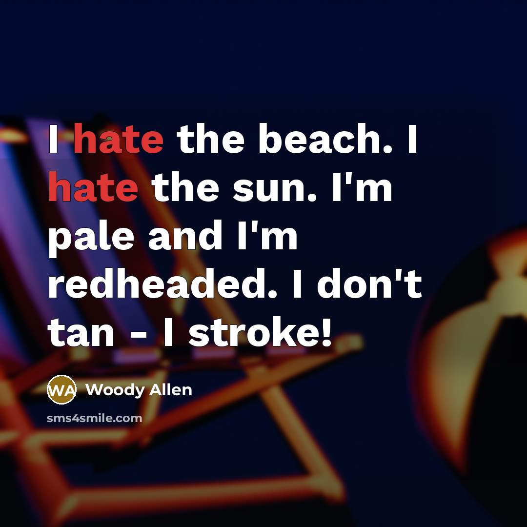 “I hate the beach. I hate the sun. I'm pale…” quote by Woody Allen