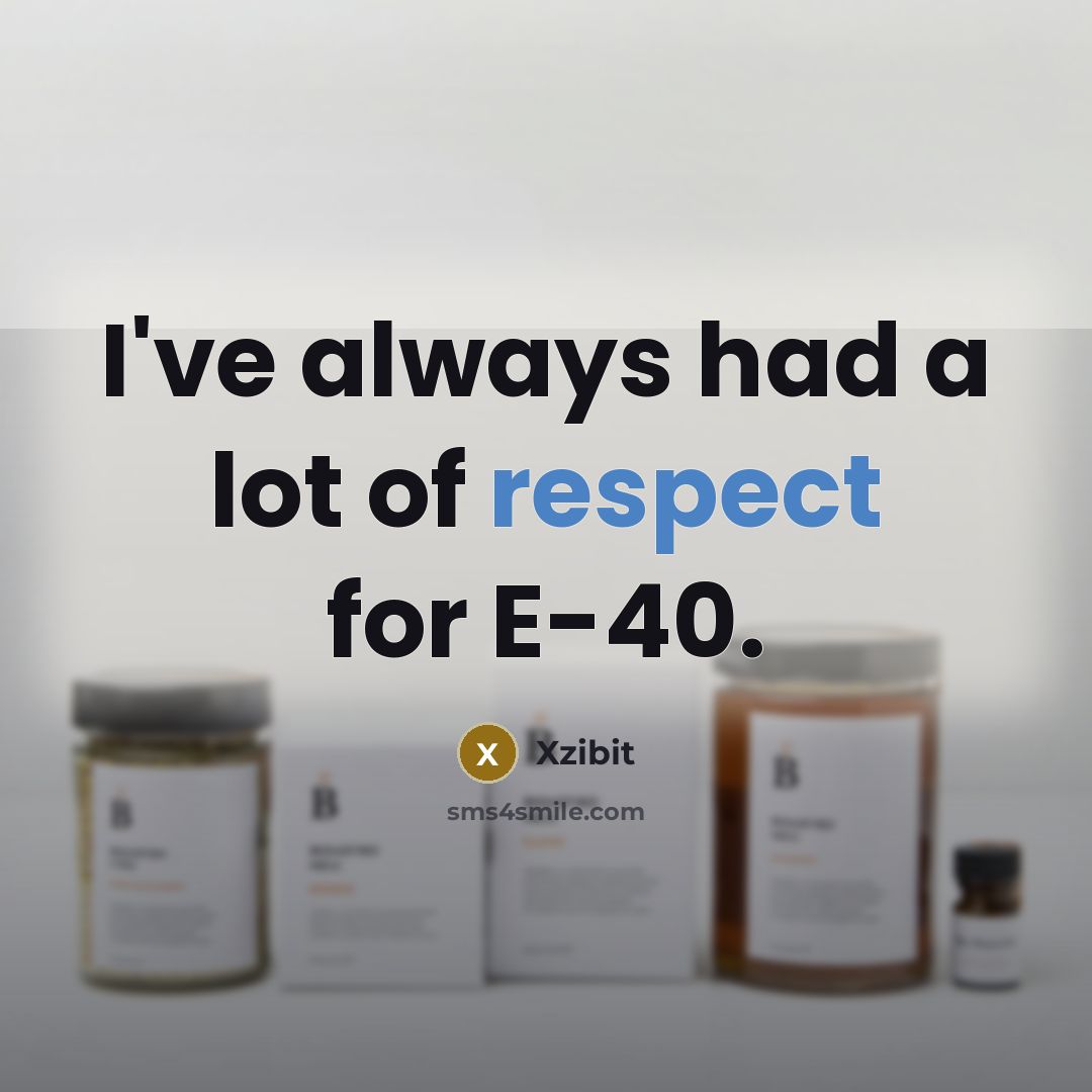 “I've always had a lot of respect for E-40.…” quote by Xzibit