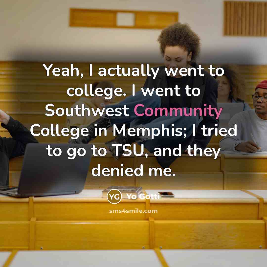 “Yeah, I actually went to college. I went to Southwest…” quote by Yo Gotti
