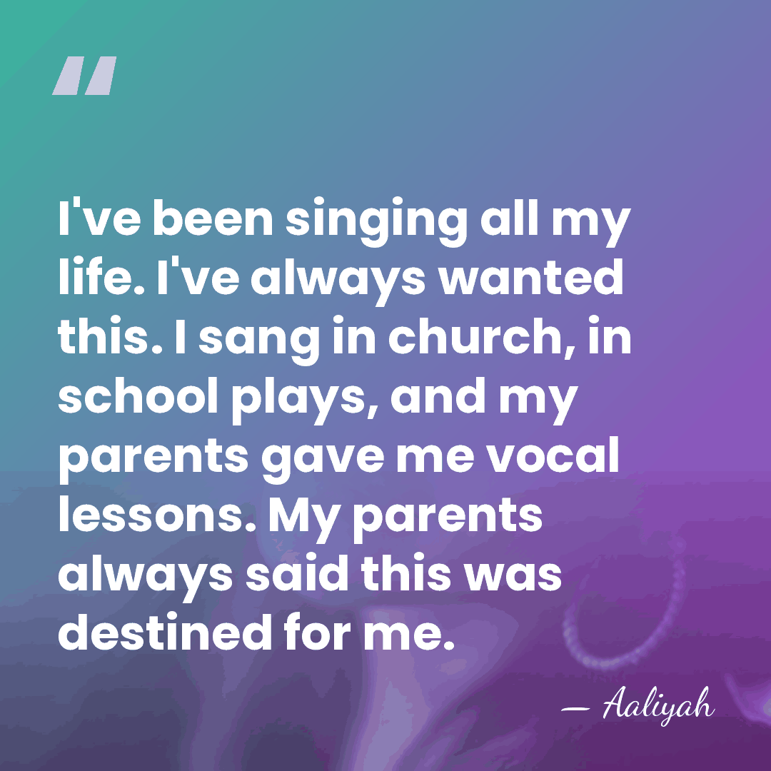 I've been singing all my life. I've always wanted this. I sang&hellip; - Aaliyah
