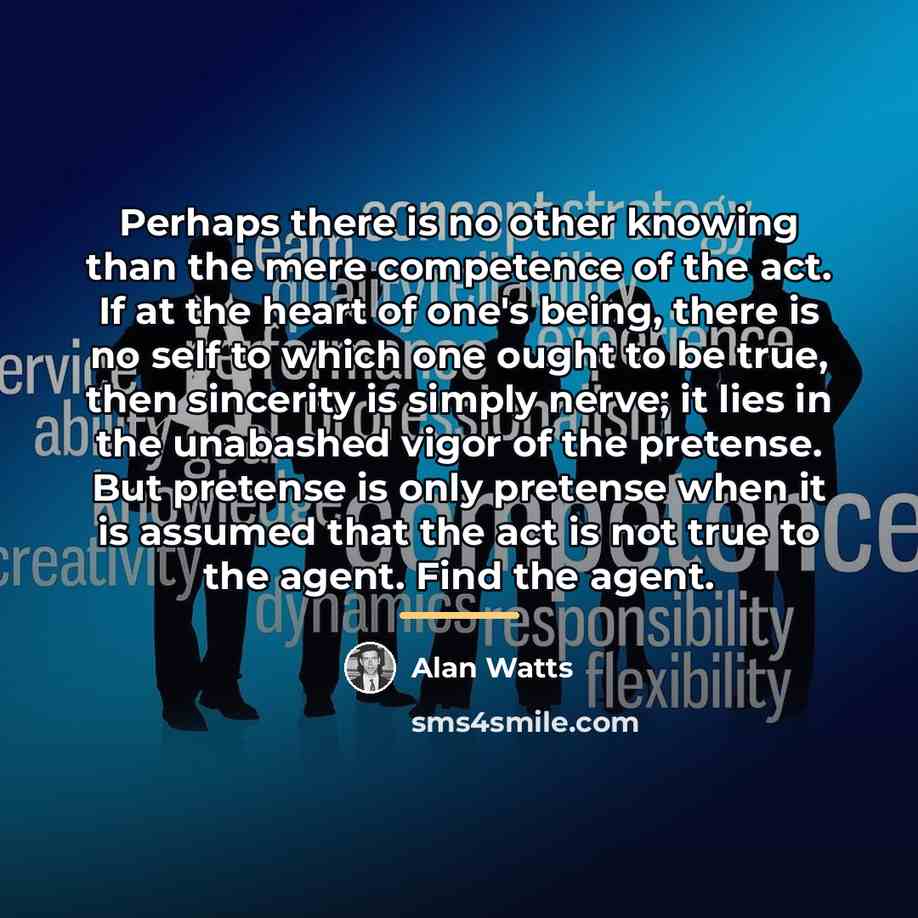 “Perhaps there is no other knowing than the mere competence…” quote by Alan Watts