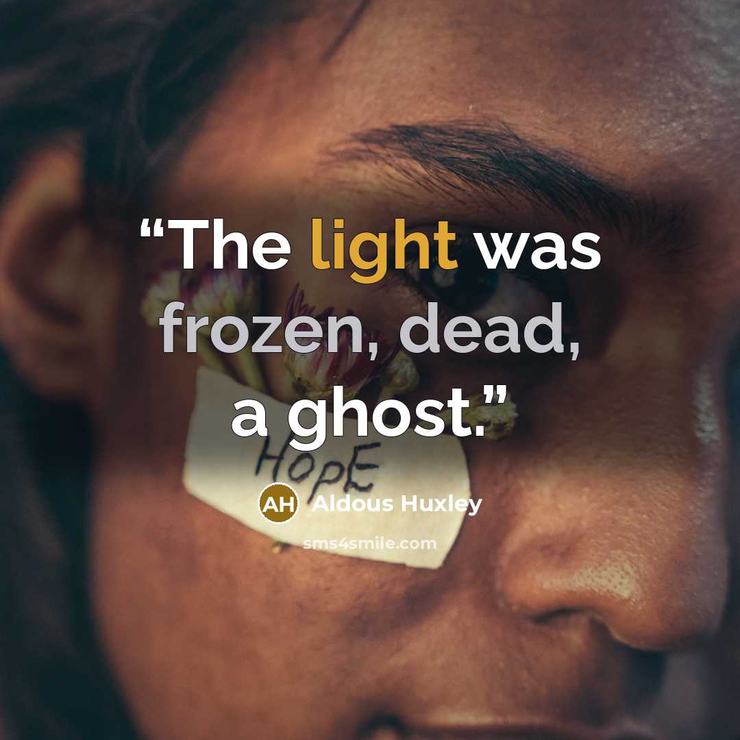 “The light was frozen, dead, a ghost.” quote by Aldous Huxley