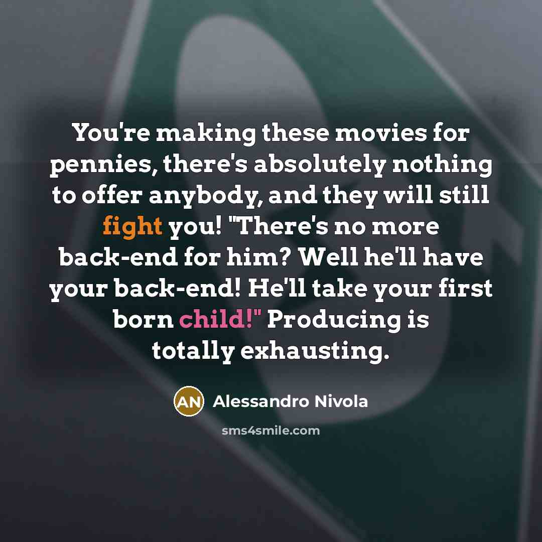 “You're making these movies for pennies, there's absolutely nothing to…” quote by Alessandro Nivola