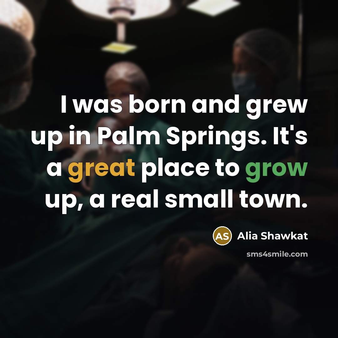 “I was born and grew up in Palm Springs. It's…” quote by Alia Shawkat